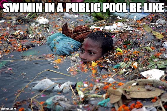 SWIMIN IN A PUBLIC POOL BE LIKE | image tagged in memes | made w/ Imgflip meme maker