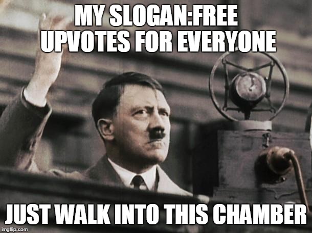 MY SLOGAN:FREE UPVOTES FOR EVERYONE JUST WALK INTO THIS CHAMBER | made w/ Imgflip meme maker