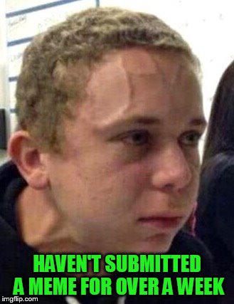 Just blowing off steam.....because Dashhopes enticed me! |  HAVEN'T SUBMITTED A MEME FOR OVER A WEEK | image tagged in neck vein guy | made w/ Imgflip meme maker