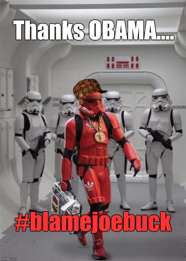 Back in My Day...I was Hep. Now What'$ HIP HOP is Weird and Scary to me... | Thanks OBAMA.... #blamejoebuck | image tagged in hip hop stormtrooper,scumbag,thanks obama,captain america approves,kevin and bean | made w/ Imgflip meme maker