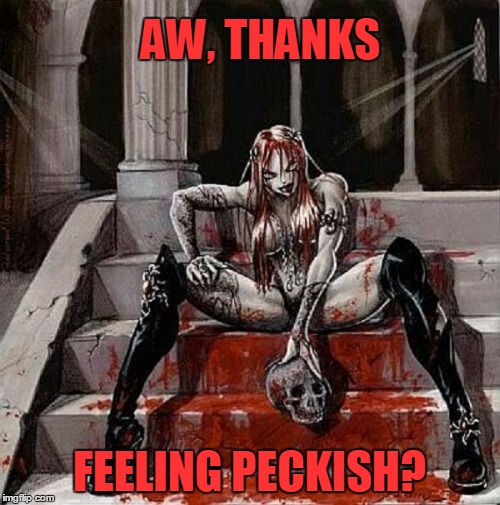 AW, THANKS FEELING PECKISH? | made w/ Imgflip meme maker