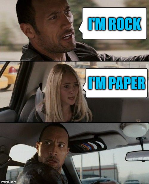 The Rock Driving Meme | I'M ROCK I'M PAPER | image tagged in memes,the rock driving | made w/ Imgflip meme maker