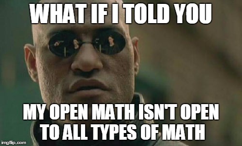 Matrix Morpheus | WHAT IF I TOLD YOU; MY OPEN MATH ISN'T OPEN TO ALL TYPES OF MATH | image tagged in memes,matrix morpheus | made w/ Imgflip meme maker