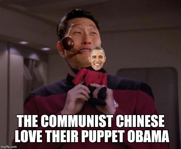 America is back | THE COMMUNIST CHINESE LOVE THEIR PUPPET OBAMA | image tagged in riker with picard voodoo doll | made w/ Imgflip meme maker