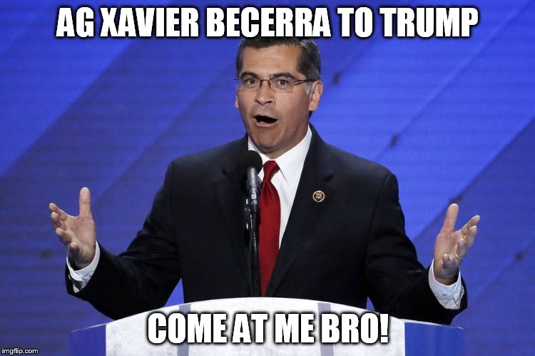 Becerra Come At me Bro | AG XAVIER BECERRA TO TRUMP; COME AT ME BRO! | image tagged in make america great again | made w/ Imgflip meme maker