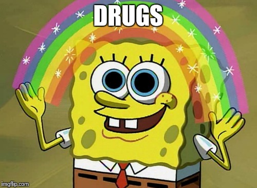 Imagination Spongebob | DRUGS | image tagged in memes,imagination spongebob | made w/ Imgflip meme maker
