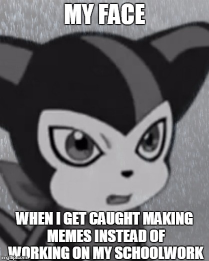 Caught Red Handed | MY FACE; WHEN I GET CAUGHT MAKING MEMES INSTEAD OF WORKING ON MY SCHOOLWORK | image tagged in memes,digimon,impmon | made w/ Imgflip meme maker
