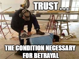 Sure I can take care of that spinal issue! | TRUST . . . THE CONDITION NECESSARY FOR BETRAYAL | image tagged in definition of trust | made w/ Imgflip meme maker