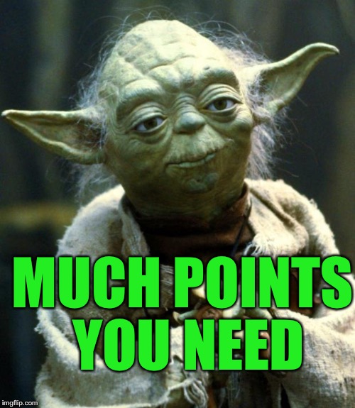 Star Wars Yoda Meme | MUCH POINTS YOU NEED | image tagged in memes,star wars yoda | made w/ Imgflip meme maker