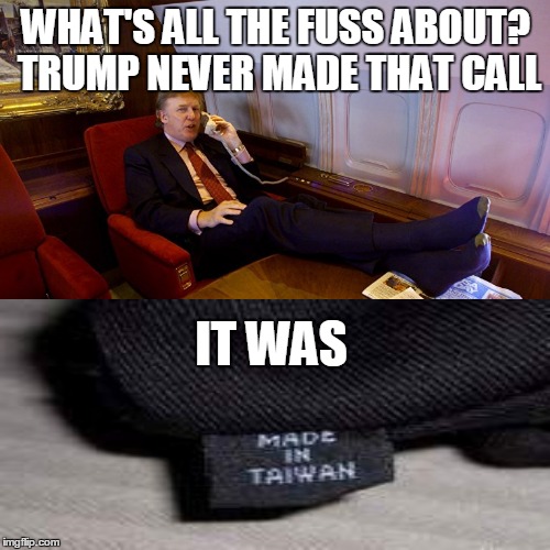 WHAT'S ALL THE FUSS ABOUT? TRUMP NEVER MADE THAT CALL IT WAS | made w/ Imgflip meme maker