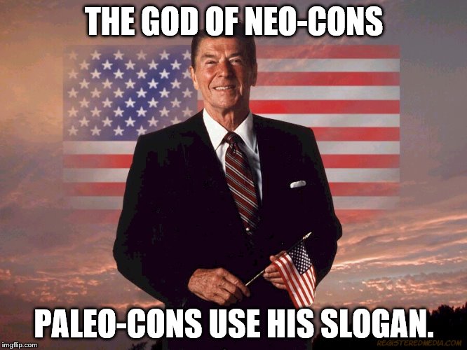 Reagan Dreamy | THE GOD OF NEO-CONS; PALEO-CONS USE HIS SLOGAN. | image tagged in reagan dreamy | made w/ Imgflip meme maker