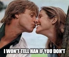 I WON'T TELL HAN IF YOU DON'T | made w/ Imgflip meme maker