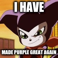 I HAVE MADE PURPLE GREAT AGAIN | made w/ Imgflip meme maker