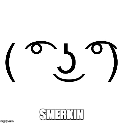 SMERKIN | made w/ Imgflip meme maker