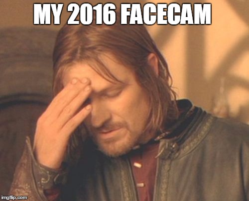 Frustrated Boromir | MY 2016 FACECAM | image tagged in memes,frustrated boromir | made w/ Imgflip meme maker
