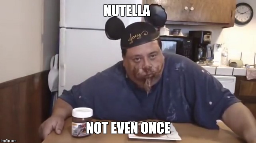 NUTELLA; NOT EVEN ONCE | image tagged in nutella | made w/ Imgflip meme maker