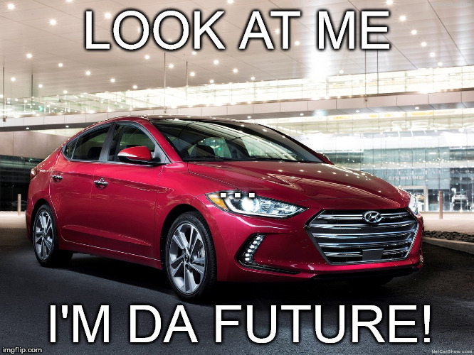 Hyundai really didn't improve. | LOOK AT ME; ... I'M DA FUTURE! | image tagged in the future not the same | made w/ Imgflip meme maker