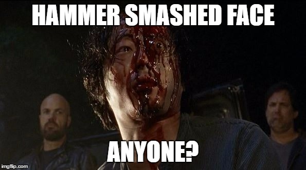 HAMMER SMASHED FACE; ANYONE? | image tagged in glenn twd | made w/ Imgflip meme maker