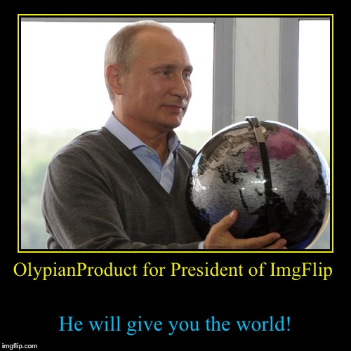 This message has been paid for by EvilmandoEvil's Every One Loves OlypianProduct for ImgFlip President Super PAC.  | image tagged in funny,demotivationals,evilmandoevil,olympianproduct,election 2016,presidential race | made w/ Imgflip demotivational maker