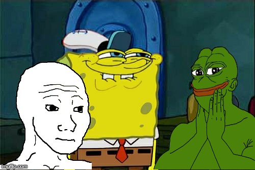 Don't you? | image tagged in dont you squidward,pepe,pepe the frog,wojak,the feels | made w/ Imgflip meme maker