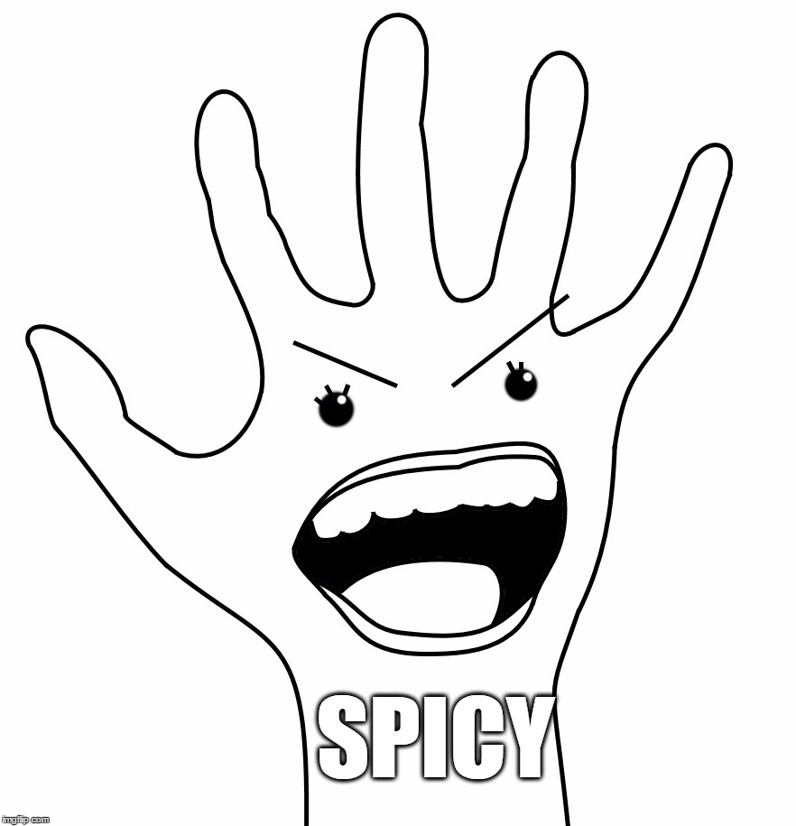 Angry hand  | SPICY | image tagged in fresh,spice,good,new,dank meme | made w/ Imgflip meme maker