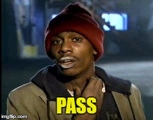 Y'all Got Any More Of That Meme | PASS | image tagged in memes,yall got any more of | made w/ Imgflip meme maker