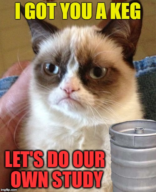 I GOT YOU A KEG LET'S DO OUR OWN STUDY | made w/ Imgflip meme maker