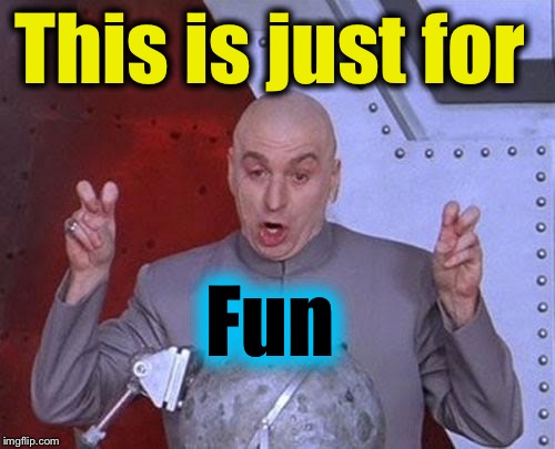 Dr Evil Laser Meme | This is just for Fun | image tagged in memes,dr evil laser | made w/ Imgflip meme maker