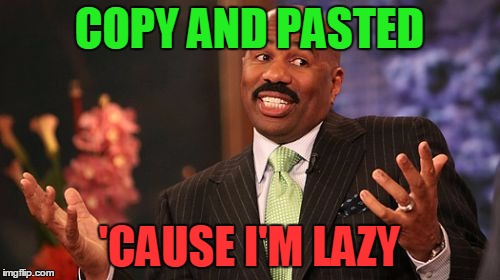 COPY AND PASTED 'CAUSE I'M LAZY | image tagged in memes,steve harvey | made w/ Imgflip meme maker