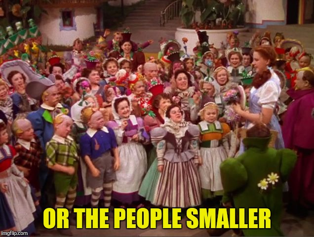 OR THE PEOPLE SMALLER | made w/ Imgflip meme maker