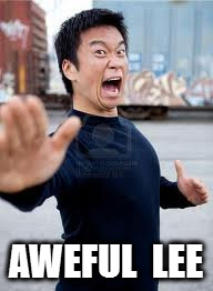 Angry Asian | AWEFUL  LEE | image tagged in memes,angry asian | made w/ Imgflip meme maker