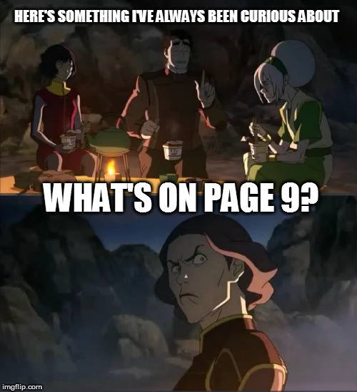 Dis emage don need no title. | HERE'S SOMETHING I'VE ALWAYS BEEN CURIOUS ABOUT; WHAT'S ON PAGE 9? | image tagged in page 9,avatar | made w/ Imgflip meme maker