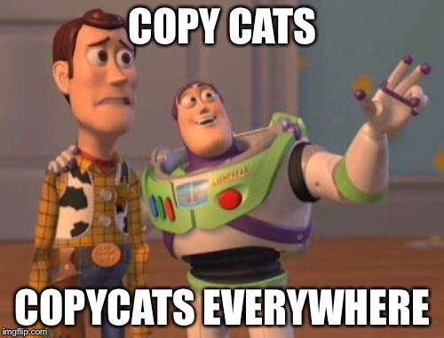 X, X Everywhere Meme | COPY CATS COPYCATS EVERYWHERE | image tagged in memes,x x everywhere | made w/ Imgflip meme maker