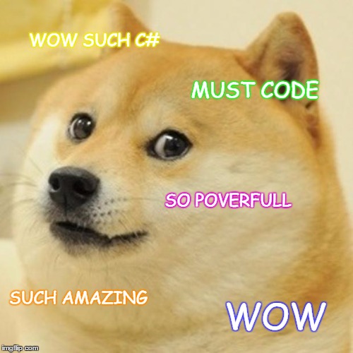 Doge Meme | WOW SUCH C#; MUST CODE; SO POVERFULL; SUCH AMAZING; WOW | image tagged in memes,doge | made w/ Imgflip meme maker