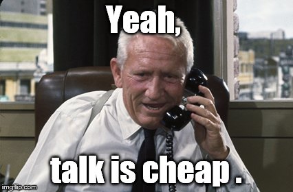 Tracy | Yeah, talk is cheap . | image tagged in tracy | made w/ Imgflip meme maker