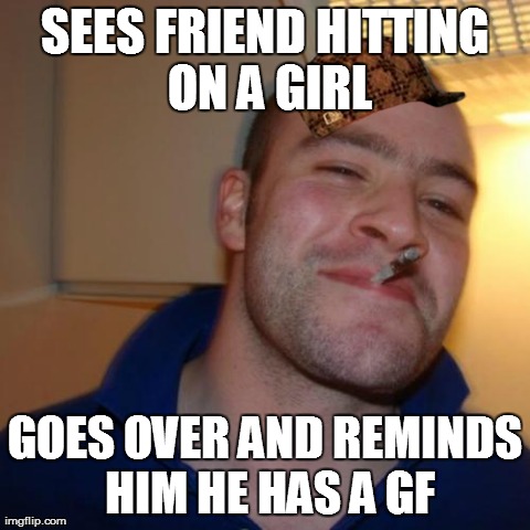Good Guy Greg Meme | SEES FRIEND HITTING ON A GIRL GOES OVER AND REMINDS HIM HE HAS A GF | image tagged in memes,good guy greg,AdviceAnimals | made w/ Imgflip meme maker
