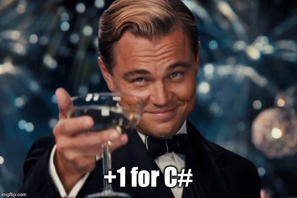 Leonardo Dicaprio Cheers Meme | +1 for C# | image tagged in memes,leonardo dicaprio cheers | made w/ Imgflip meme maker