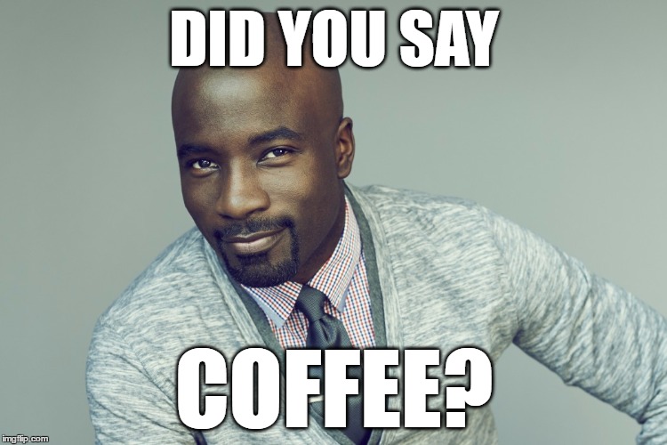 Coffee cage
 | DID YOU SAY; COFFEE? | image tagged in coffee cage,luke cage,luke,cage,coffee | made w/ Imgflip meme maker