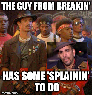 THE GUY FROM BREAKIN'; HAS SOME 'SPLAININ' TO DO | image tagged in oakland | made w/ Imgflip meme maker