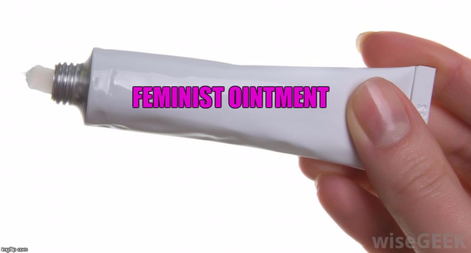 FEMINIST OINTMENT | made w/ Imgflip meme maker