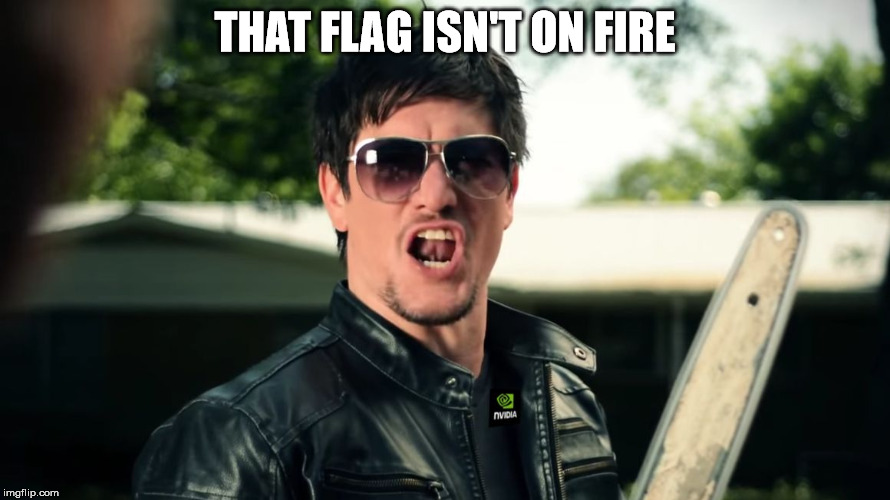 Never Settle | THAT FLAG ISN'T ON FIRE | image tagged in never settle | made w/ Imgflip meme maker