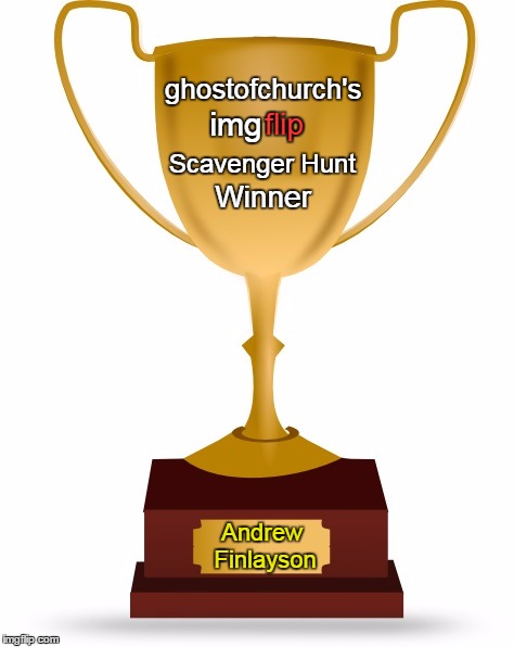 The Winner Of ghostofchurch's 2nd Scavenger Hunt Is... | ghostofchurch's; img; flip; Scavenger Hunt; Winner; Andrew Finlayson | image tagged in blank trophy,andrewfinlayson,ghostofchurch's scavenger hunt,ghostofchurch,scavenger hunt | made w/ Imgflip meme maker