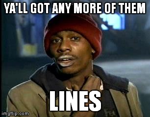 Y'all Got Any More Of That Meme | YA'LL GOT ANY MORE OF THEM LINES | image tagged in memes,yall got any more of | made w/ Imgflip meme maker