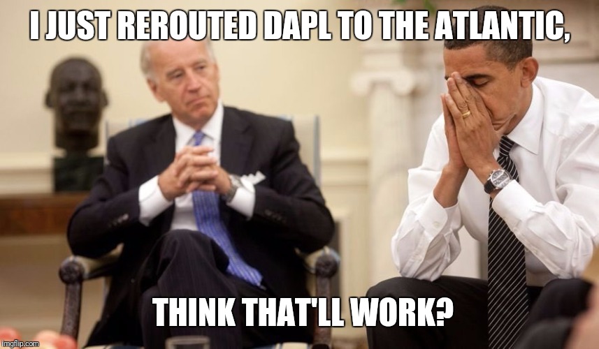 Biden Obama | I JUST REROUTED DAPL TO THE ATLANTIC, THINK THAT'LL WORK? | image tagged in biden obama | made w/ Imgflip meme maker