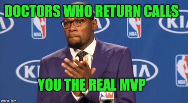 You The Real MVP | DOCTORS WHO RETURN CALLS; YOU THE REAL MVP | image tagged in memes,you the real mvp | made w/ Imgflip meme maker