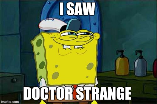 Don't You Squidward | I SAW; DOCTOR STRANGE | image tagged in memes,dont you squidward | made w/ Imgflip meme maker