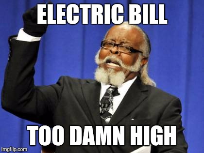 Too Damn High Meme | ELECTRIC BILL; TOO DAMN HIGH | image tagged in memes,too damn high | made w/ Imgflip meme maker