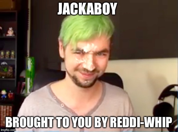 Jacksepticeye Would you Rather | JACKABOY; BROUGHT TO YOU BY REDDI-WHIP | image tagged in jacksepticeye would you rather | made w/ Imgflip meme maker