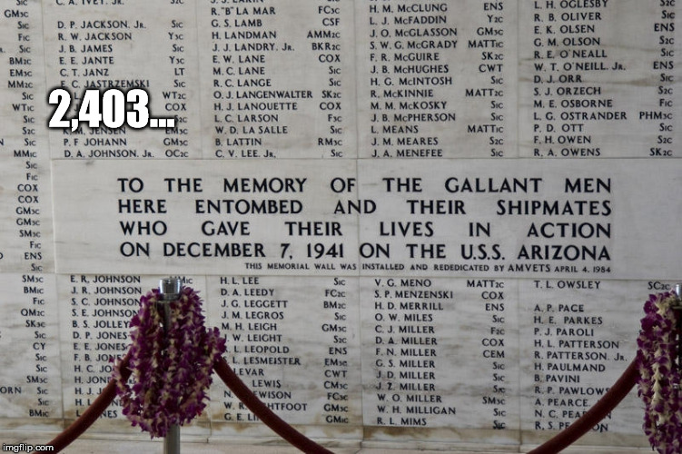 2,403... | image tagged in pearl harbor wall | made w/ Imgflip meme maker