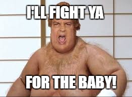 I'LL FIGHT YA FOR THE BABY! | made w/ Imgflip meme maker